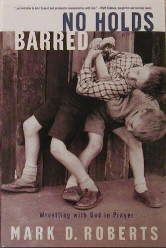 No Holds Barred: Wrestling with God in Prayer