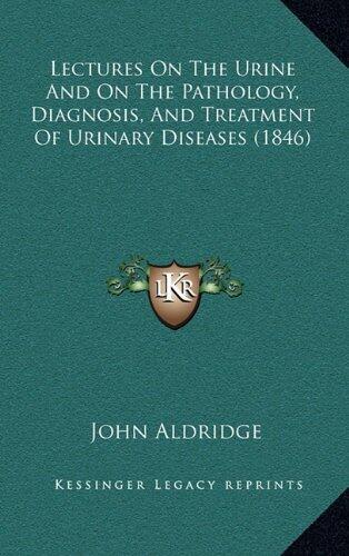 Lectures On The Urine And On The Pathology, Diagnosis, And Treatment Of Urinary Diseases
