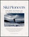 Ski Pioneers: Ernie Blake, His Friends, & the Making of Taos Ski Valley