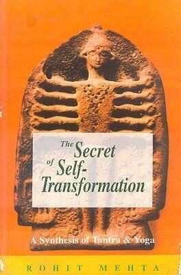Secret of Self-Transformation-- A synthesis of Tantra and Yoga