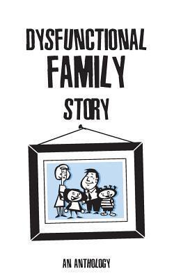 Dysfunctional Family Story: An Anthology