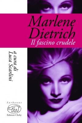 Marlene Dietrich: Il fascino crudele