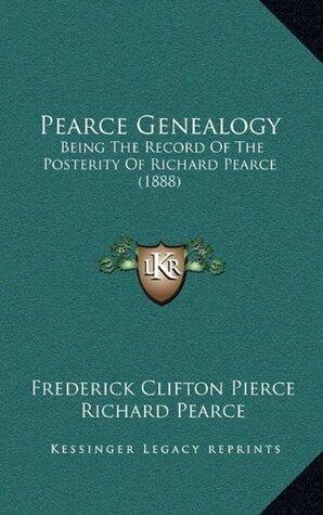 Pearce Genealogy: Being The Record Of The Posterity Of Richard Pearce
