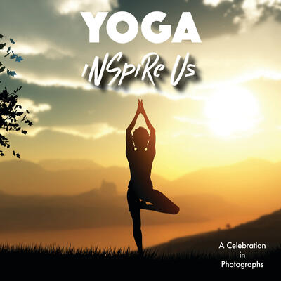 Yoga Inspire Us: A Celebration in Photographs