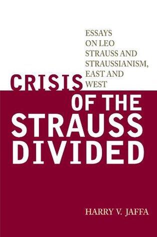 Crisis of the Strauss Divided: Essays on Leo Strauss and Straussianism, East and West