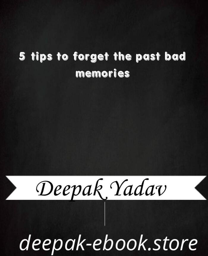 Five tips to overcome past bad memories : book on Overcome past bad memories