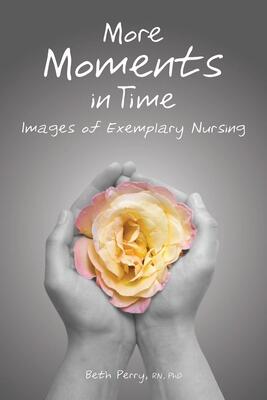 More Moments in Time: Images of Exemplary Nursing