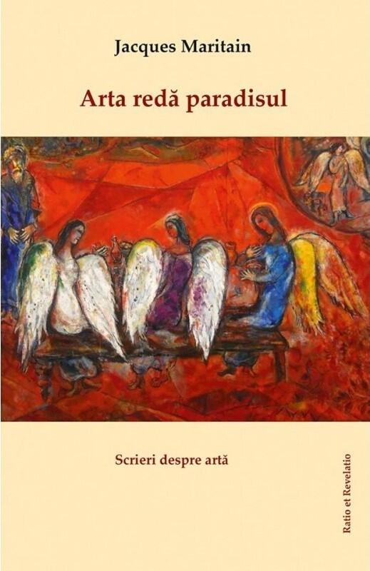 Arta redă paradisul: scrieri despre artă