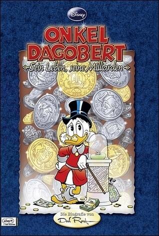 Onkel Dagobert - Sein Leben, seine Milliarden: Die Biografie von Don Rosa