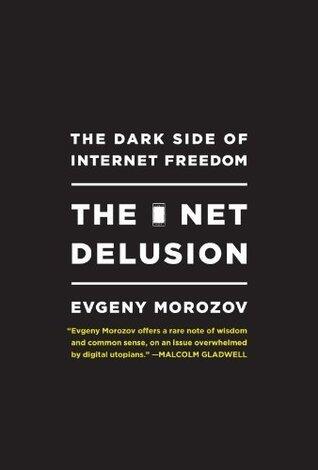 The Net Delusion: The Dark Side of Internet Freedom