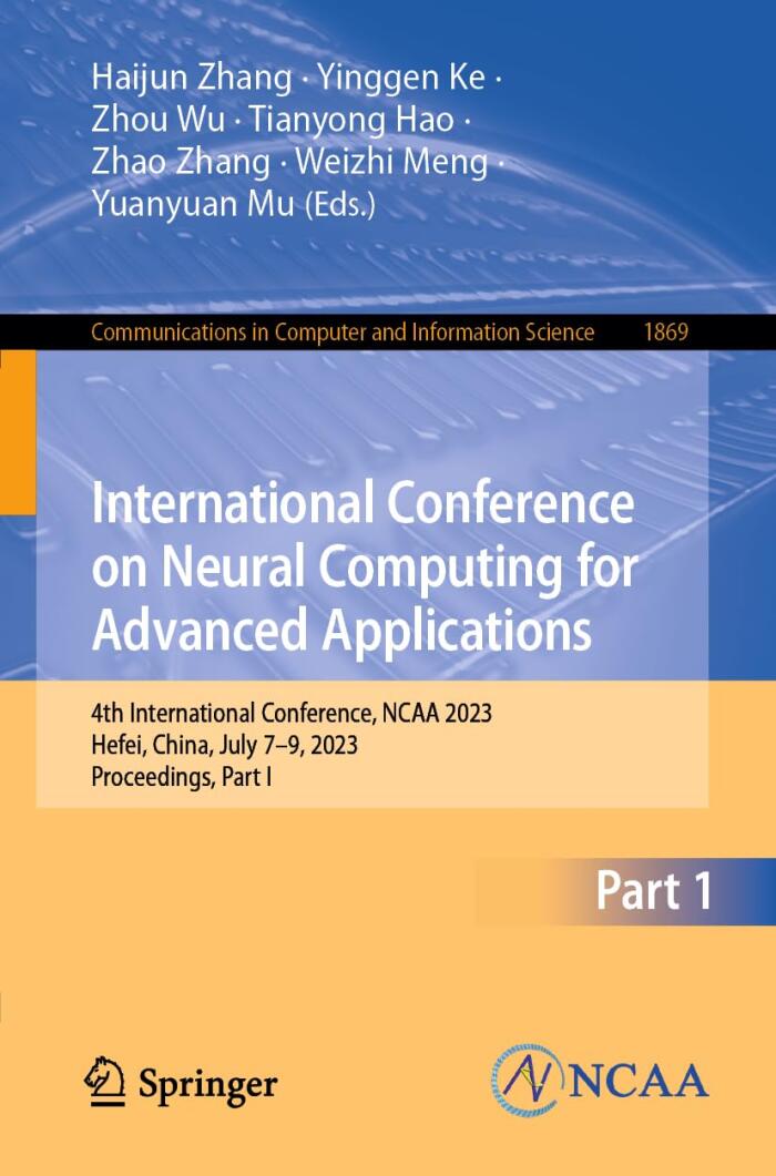 International Conference on Neural Computing for Advanced Applications: 4th International Conference, NCAA 2023, Hefei, China, July 7–9, 2023, ... in Computer and Information Science, 1869)