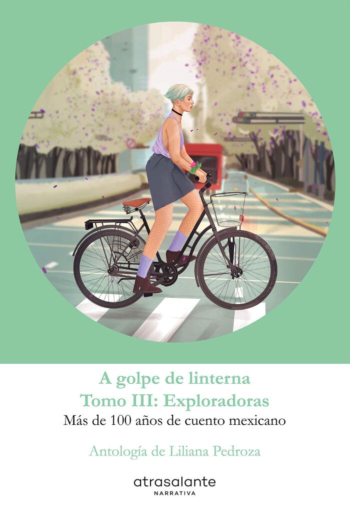 A Golpe De Linterna (Exploradoras, Tomo III): Más De 100 Años De Cuento Mexicano