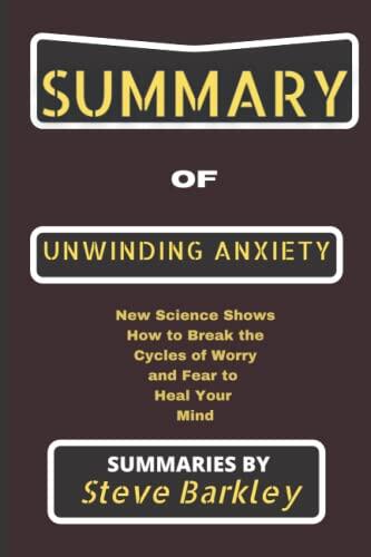 Unwinding Anxiety: New Science Shows How to Break the Cycles of Worry and Fear to Heal Your Mind