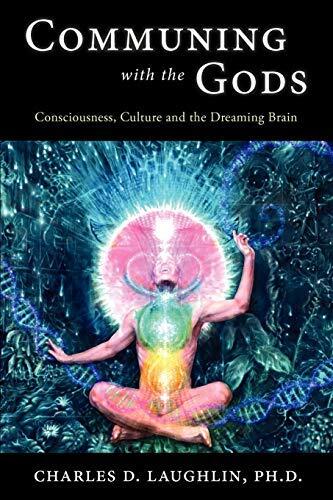 Communing with the Gods: Consciousness, Culture and the Dreaming Brain