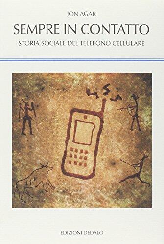 Sempre in contatto. Storia sociale del telefono cellulare