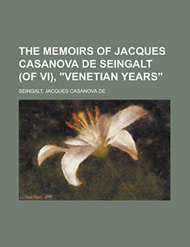 The Memoirs of Jacques Casanova de Seingalt (of VI), "Venetian Years" Volume I