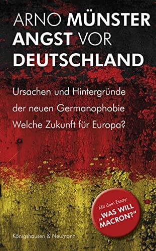 Angst vor Deutschland: Ursachen und Hintergründe der neuen Germanophobie. Welche Zukunft für Europa?
