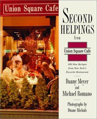 Second Helpings from Union Square Cafe: 140 New Recipes from New York's Acclaimed Restaurant