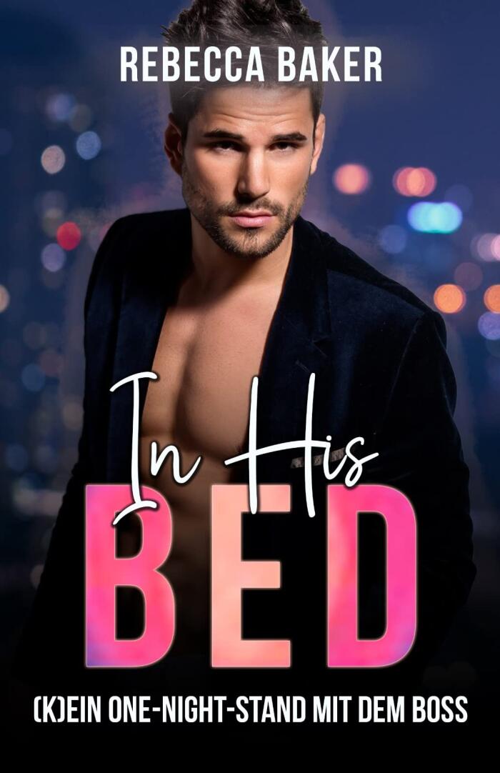 In His Bed: (K)Ein One-Night-Stand mit dem Boss!