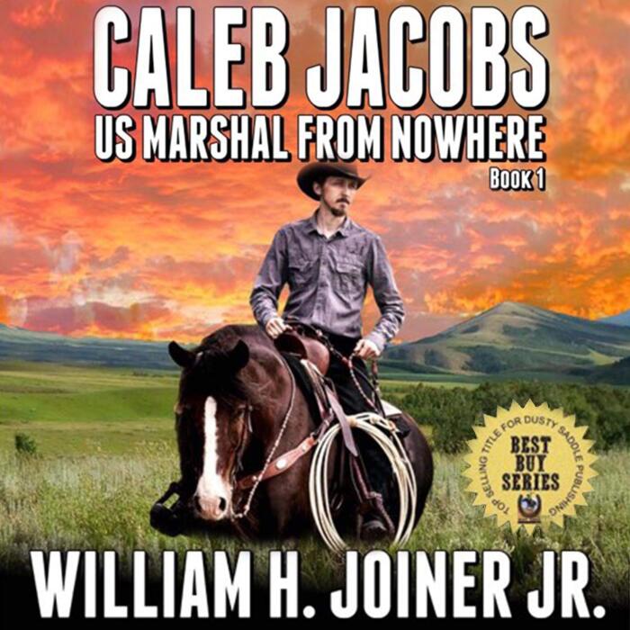 A Classic Western: Caleb Jacobs: U.S. Marshal From Nowhere: A Western Adventure from the Author of "The Legend of Jake Jackson"