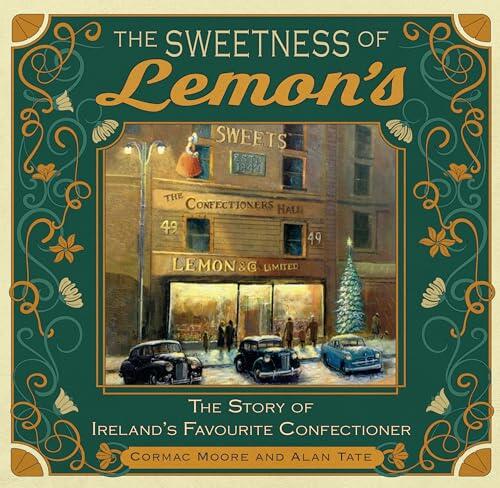 The Sweetness of Lemon's: The Story of Ireland's Favourite Confectioner