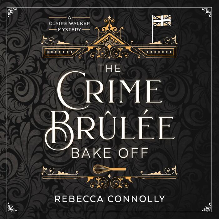 The Crime Brûlée Bake Off: A Claire Walker Mystery, Book 1