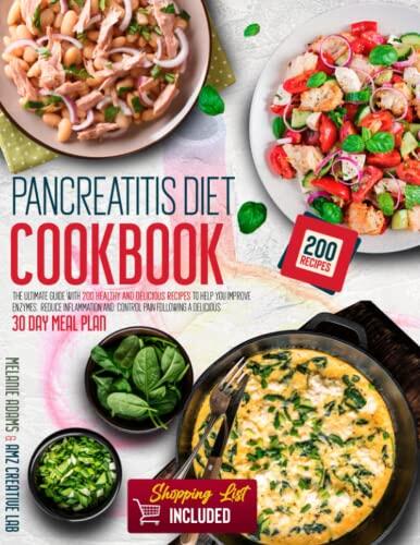 Pancreatitis Diet Cookbook: The Complete Nutrition Guide to Help You Manage and Control Pancreatitis (Includes 200 Healthy Recipes and a 30-Day Meal Plan)