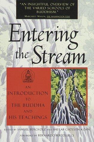 Entering the Stream: An Introduction to the Buddha and His Teachings