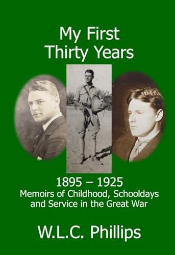 My First Thirty Years: 1895 – 1925: Memoirs of Childhood, Schooldays and Service in the Great War