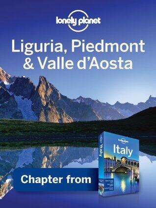 Lonely Planet Liguria, Piedmont & Valle d'Aosta: Chapter from Italy Travel Guide