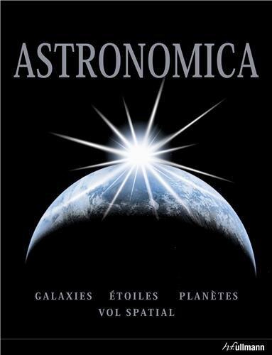 Astronomica : Galaxies, étoiles, planètes, vol spatial