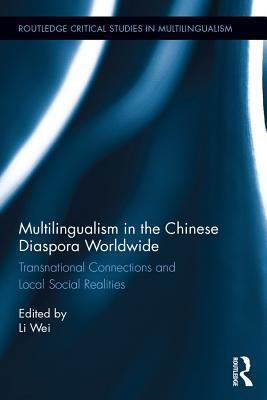 Multilingualism in the Chinese Diaspora Worldwide: Transnational Connections and Local Social Realities