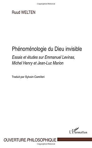 Phénoménologie du Dieu invisible: Essais et études sur Emmanuel Levinas, Michel Henry et Jean-Luc Marion