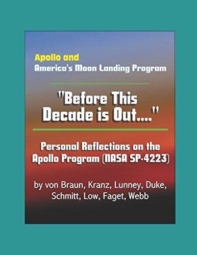 Apollo and America's Moon Landing Program: Before This Decade Is Out - Personal Reflections on the Apollo Program