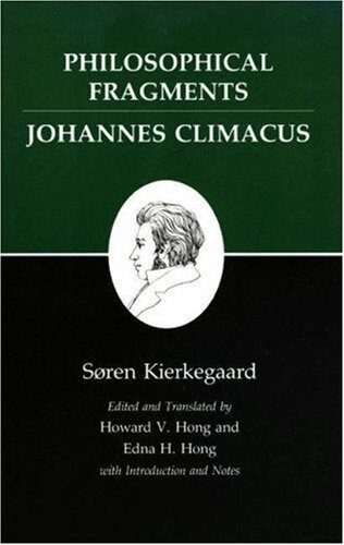 Kierkegaard's Writings, VII: Philosophical Fragments, or a Fragment of Philosophy/Johannes Climacus, or De omnibus dubitandum est. (Two books in one volume): [Vol.] 7 by S?ren Kierkegaard