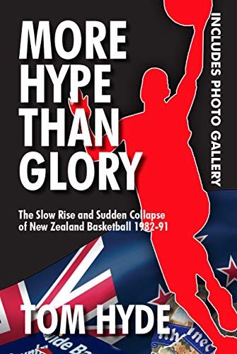 More Hope Than Glory: The Slow Rise and Sudden Collapse of New Zealand Basketball 1982-1991