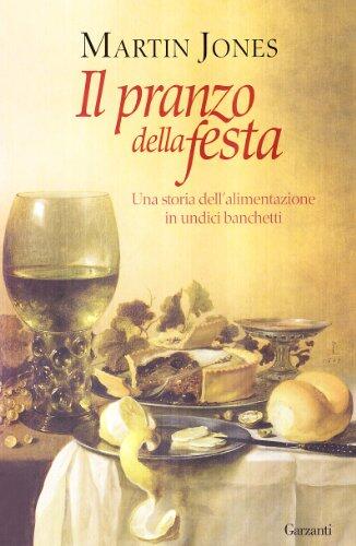 Il pranzo della festa. Una storia dell'alimentazione in undici banchetti