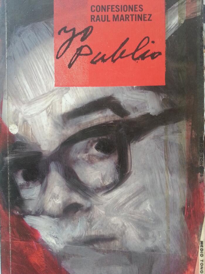 Yo Publio, Confesiones De Raul Martinez