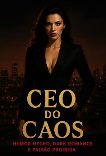 CEO DO CAOS: HUMOR NEGRO, DARK ROMANCE E PAIXÃO PROIBIDA