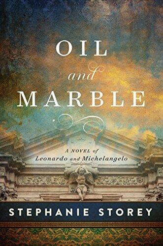 Oil and Marble: A Novel of Leonardo and Michelangelo