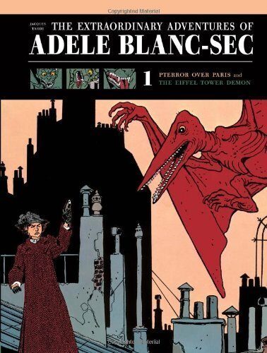 (The Extraordinary Adventures of Adele Blanc-Sec Vol. 1: Pterror Over Paris / The Eiffel Tower Demon) [By: Jacques Tardi] [Jul, 2011]