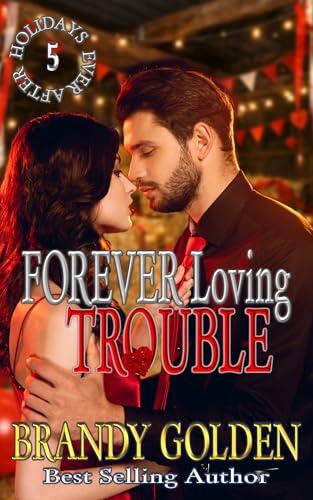 Forever Loving Trouble: Holidays Ever After Series Book 5
