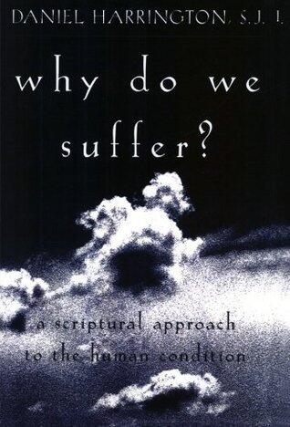 Why Do We Suffer?: A Scriptural Approach to the Human Condition