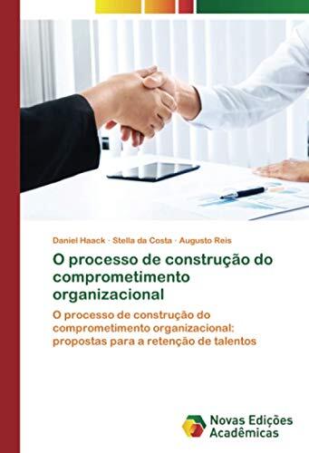 O Processo de Construção do Comprometimento Organizacional: Propostas para a Retenção de Talentos