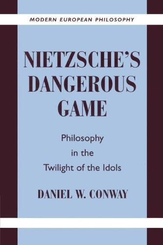 Nietzsche's Dangerous Game: Philosophy in the Twilight of the Idols (Modern European Philosophy)
