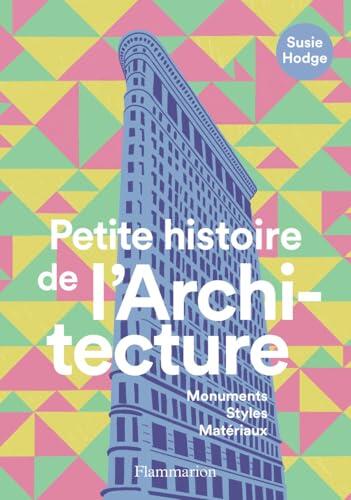 Petite histoire de l'Architecture: Monuments, Styles, Matériaux