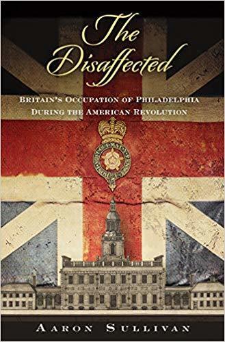 The Disaffected: Britain's Occupation of Philadelphia During the American Revolution