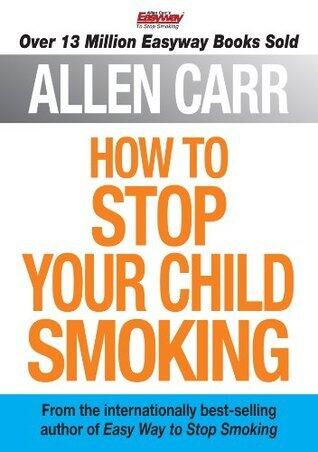 Allen Carr's How to Stop Your Child Smoking