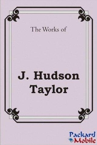The Works: J. Hudson Taylor