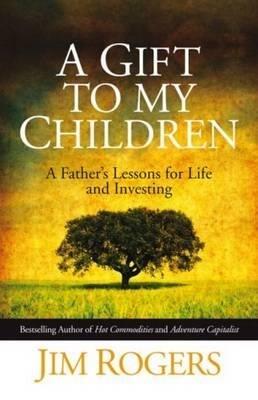 A Gift to My Children: A Father's Lessons for Life and Investing (Hardback) - 2010 Edition